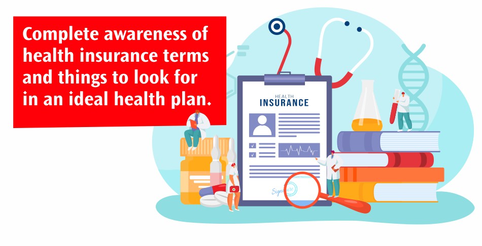 Complete Awareness of Health Insurance Terms  and Things to Look for in an Ideal Health Plan